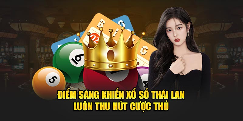 Điểm sáng khiến xổ số Thái Lan luôn thu hút cược thủ