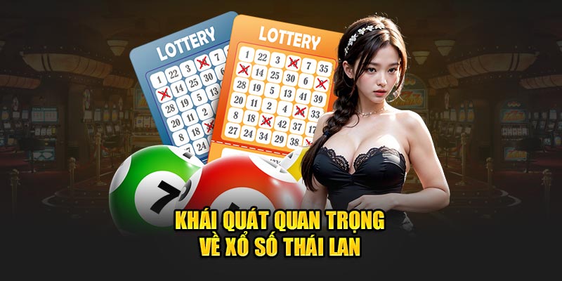 Khái quát quan trọng về xổ số Thái Lan