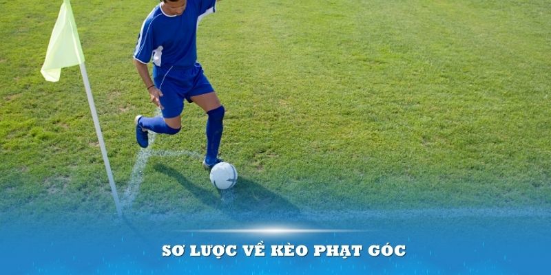 Giới thiệu sơ lược về kèo phạt góc trong các trận đấu thể thao