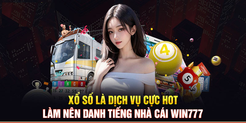 Xổ số win777 mang về nhiều hội viên cho hệ thống