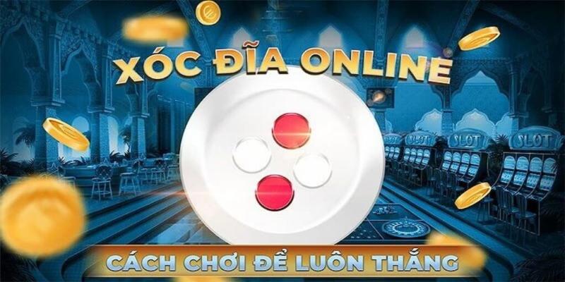 Hướng dẫn bạn cách giành chiến thắng xóc đĩa cực đơn giản